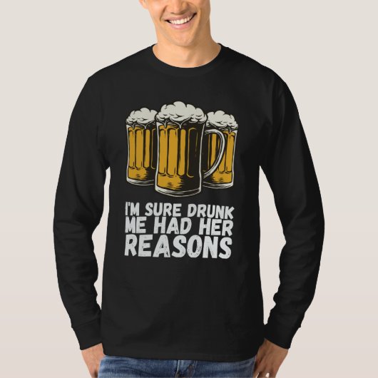Im Sure Drunk Me Had Her Reasons T-shirt (Voorkant)