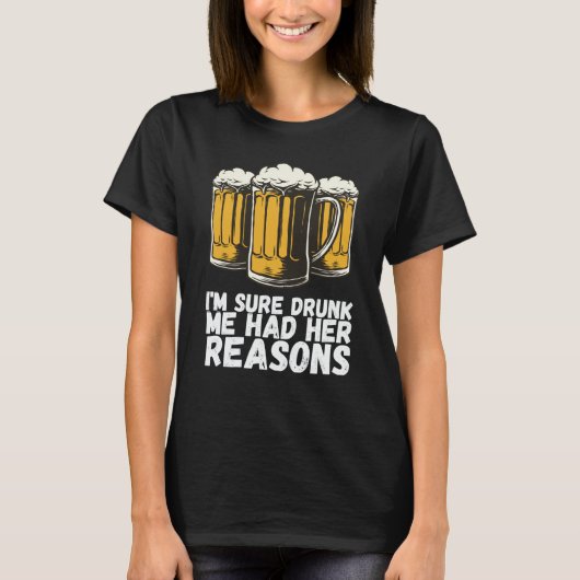 Im Sure Drunk Me Had Her Reasons T-shirt (Voorkant)