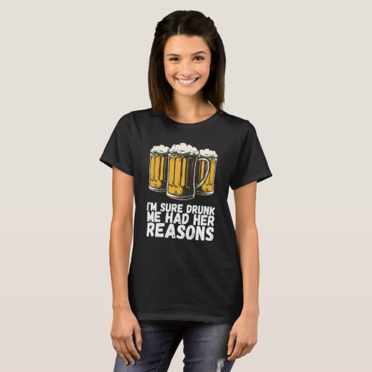 Im Sure Drunk Me Had Her Reasons T-shirt (Voorkant volledig)