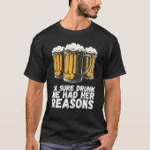 Im Sure Drunk Me Had Her Reasons T-shirt (Voorkant)