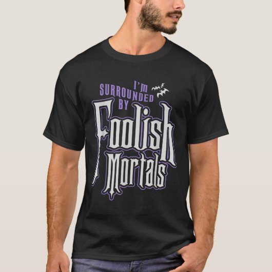 I'm Surrounded By Foolish Mortals Funny Halloween  T-shirt (Voorkant)