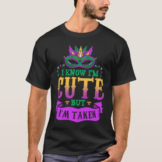 I'm Taken I Know I'm Cute Fat Tuesday T-shirt (Voorkant)