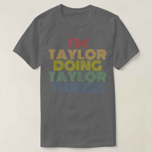 Im Taylor Doing Taylor Things Personalized Name  T-shirt (Design voorkant)