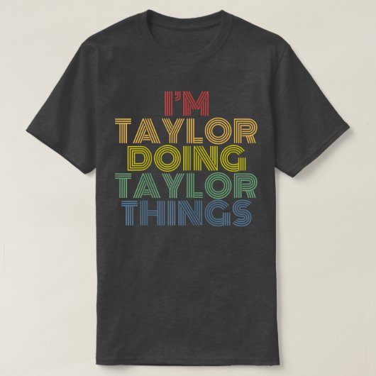 I'm Taylor Doing Taylor Things Personalized Name  T-shirt (Design voorkant)
