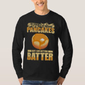 Im Terrible At Making Pancakes But I Am Getting Ba T-shirt (Voorkant)