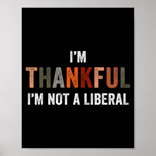 I'm Thankful I'm Not A Liberal Funny Sarcastic Tha Poster (Voorkant)