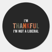 I'm Thankful I'm Not A Liberal Funny Sarcastic Tha Ronde Sticker (Voorkant)
