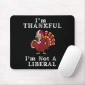 I'm Thankful I'm Not A Liberal Funny Thanksgiving Muismat (Met muis)