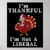 I'm Thankful I'm Not A Liberal Funny Thanksgiving  Poster (Voorkant)