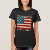 I'm Thankful I'm Not A Liberal Funny Thanksgiving  T-shirt (Voorkant)