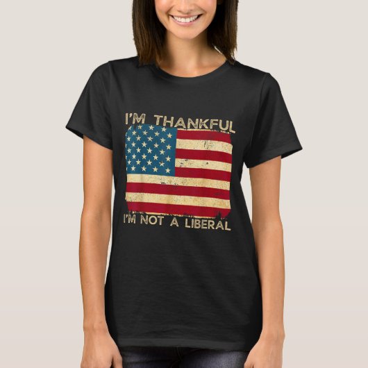 I'm Thankful I'm Not A Liberal Funny Thanksgiving  T-shirt (Voorkant)