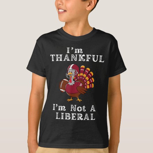 I'm Thankful I'm Not A Liberal Funny Thanksgiving  T-shirt (Voorkant)