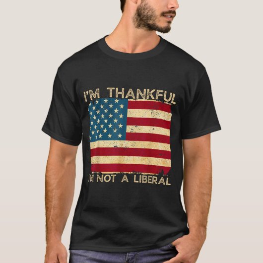 I'm Thankful I'm Not A Liberal Funny Thanksgiving T-shirt (Voorkant)