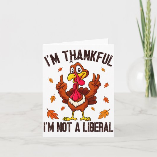 I'm Thankful I'm Not A Liberal Funny Turkey Thanks Kaart (Voorkant)