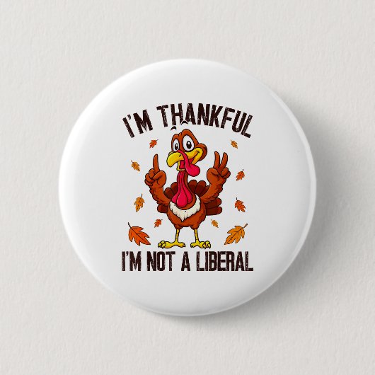 I'm Thankful I'm Not A Liberal Funny Turkey Thanks Ronde Button 5,7 Cm (Voorkant)