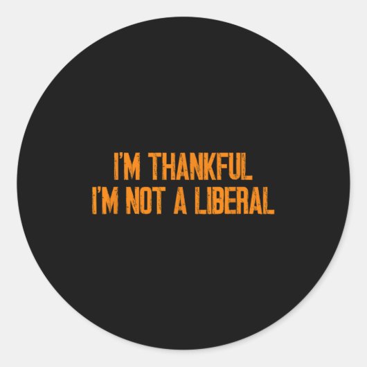 I'm Thankful I'm Not A Liberal Funny Turkey Thanks Ronde Sticker (Voorkant)