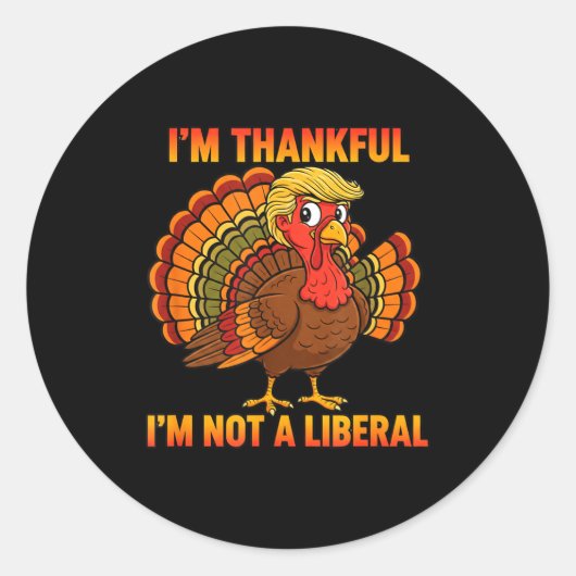 I'm Thankful I'm Not A Liberal Thanksgiving Trump  Ronde Sticker (Voorkant)