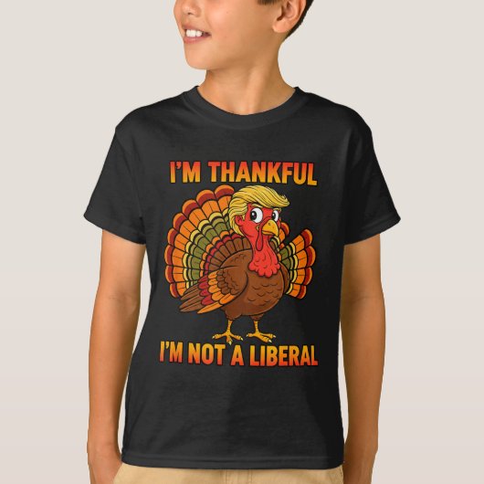 I'm Thankful I'm Not A Liberal Thanksgiving Trump  T-shirt (Voorkant)