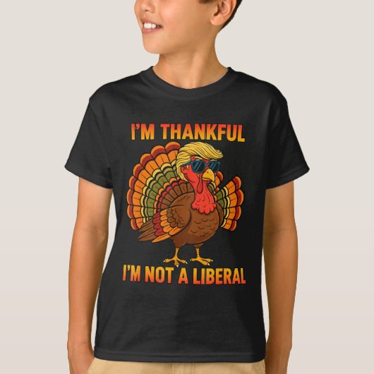 I'm Thankful I'm Not A Liberal Trump Thanksgiving T-shirt (Voorkant)