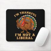 Im Thankful Im Not A Liberal Turkey Thanksgiving P Muismat (Met muis)