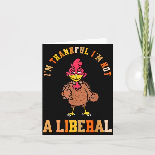 I'm Thankful Not A Liberal Hilarious Thanksgiving  Kaart (Voorkant)