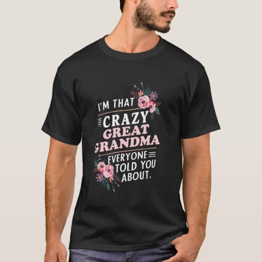 I'm That Crazy Great Grandma Everyone Told You Abo T-shirt (Voorkant)