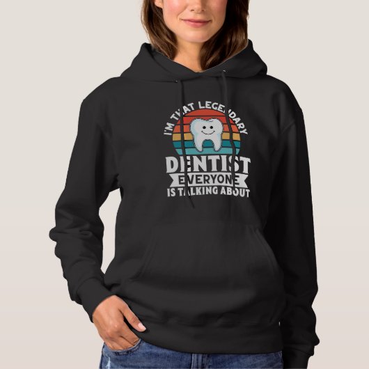 I'm That Legendary Dentist Everyone Is Talking Abo Hoodie (Voorkant)