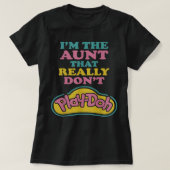 I'm The Aunt That Really Don't Play Doh  T-shirt (Design voorkant)