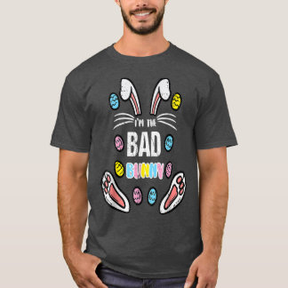 Im The Bad Bunny Happy Easter Eggs Hunting T-shirt