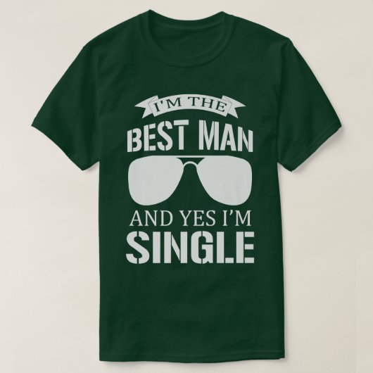 Im The Best Man And Yes I Am Single Bachelorette P T-shirt (Design voorkant)