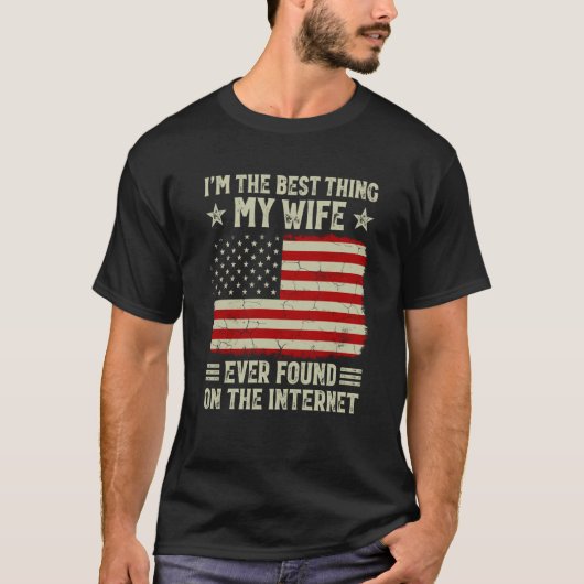 I'm The Best Thing My Wife Ever Found On Internet  T-shirt (Voorkant)