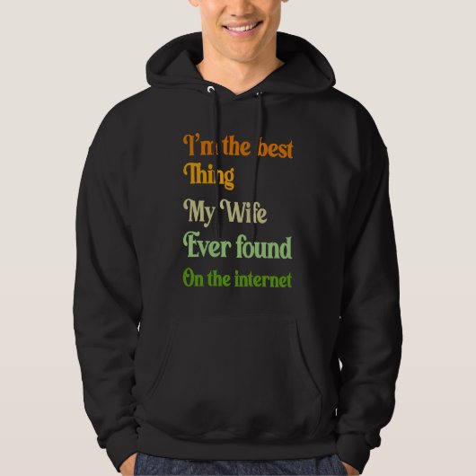 I'm The Best Thing My Wife Ever Found On The Inter Hoodie (Voorkant)
