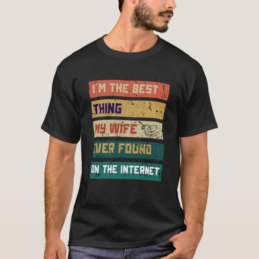 I'm The Best Thing My Wife Ever Found On The Inter T-shirt (Voorkant)