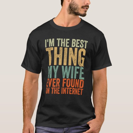 I'm The Best Thing My Wife Ever Found On The Inter T-shirt (Voorkant)