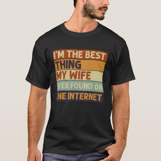 I'm The Best Thing My Wife Ever Found On The Inter T-shirt (Voorkant)
