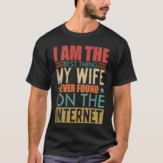 I'm The Best Thing My Wife Ever Found On The Inter T-shirt (Voorkant)