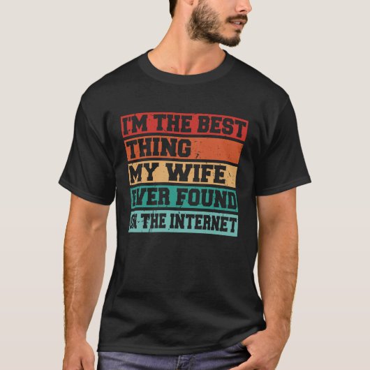 I'm The Best Thing My Wife Ever Found On The Inter T-shirt (Voorkant)