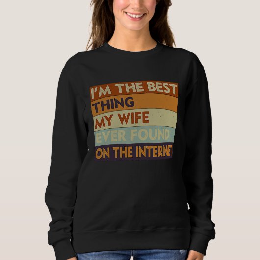 I'm The Best Thing My Wife Ever Found On The Inter Trui (Voorkant)