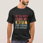 I'm The Best Thing My Wife Ever Found  T-shirt<br><div class="desc">I'm The Best Thing My Wife Ever Found On The Internet : Gifts Tee For Men And Women,  Husband Gift,  For Men Gift for Him,  Dad Gift,  Father's Day Birthday Gift</div>