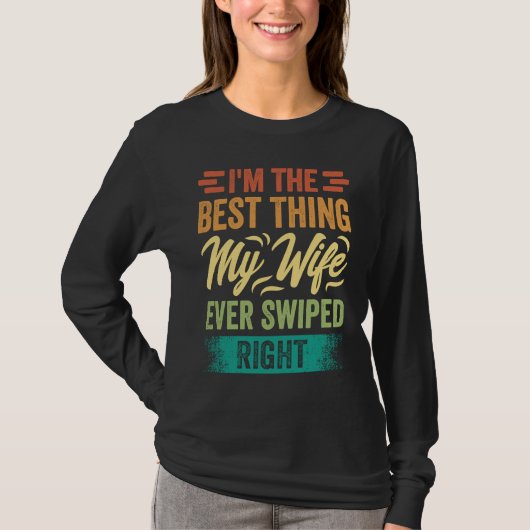 I'm The Best Thing My Wife Ever Swiped Right T-shirt (Voorkant)