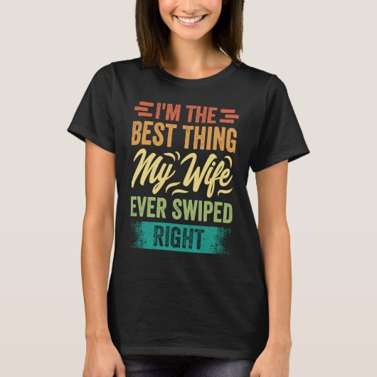 I'm The Best Thing My Wife Ever Swiped Right T-shirt (Voorkant)