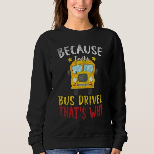 Im The Bus Driver Thats Why School Bus Driver Trui (Voorkant)