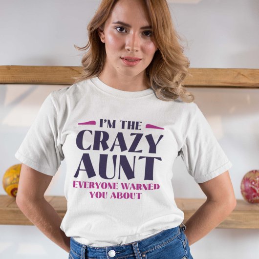 I'm The Crazy Aunt Everyone Warned You About T-shirt