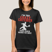 Im the crazy Catcher your Coach warned you about B T-shirt (Voorkant)