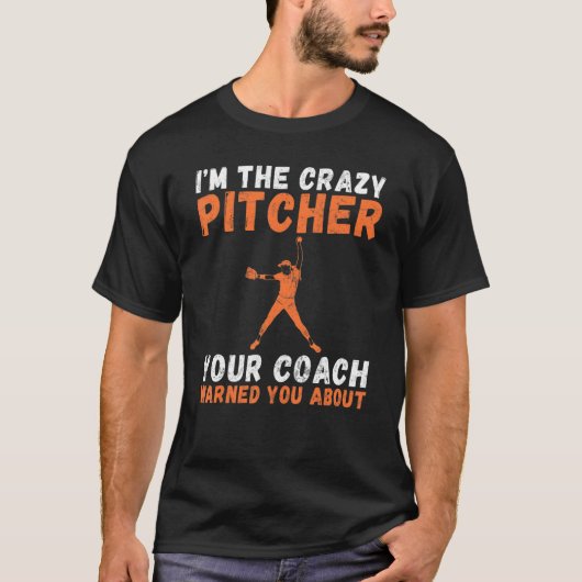 Im the crazy Pitcher your Coach warned you about P T-shirt (Voorkant)