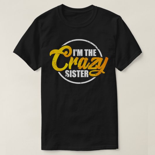 I'm The Crazy Sister  Funny Sisterly Love Gift Pul T-shirt (Design voorkant)