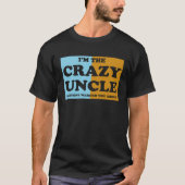 I'm The Crazy Uncle Everyone Warned You About 1 T-shirt (Voorkant)