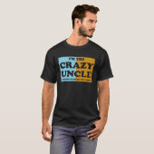 I'm The Crazy Uncle Everyone Warned You About 1 T-shirt (Voorkant volledig)