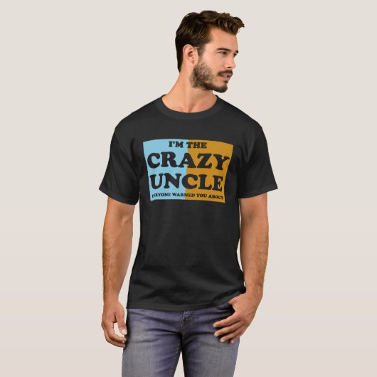I'm The Crazy Uncle Everyone Warned You About 1 T-shirt (Voorkant volledig)
