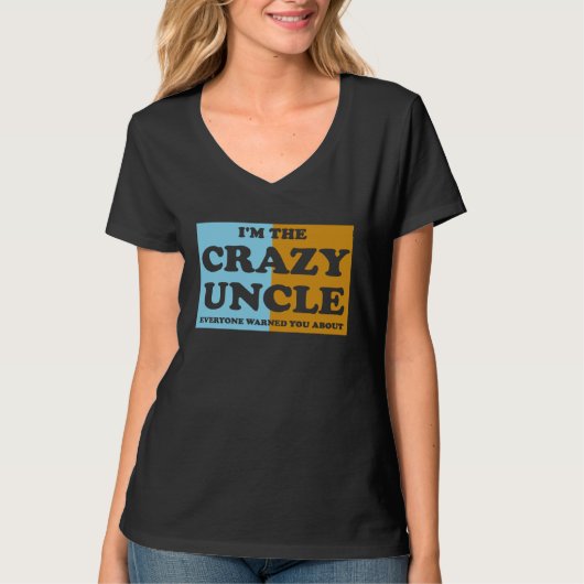 I'm The Crazy Uncle Everyone Warned You About 1 T-shirt (Voorkant)